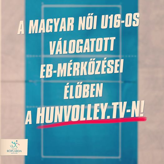 Az U16-os leány válogatott Eb-mérkőzéseit közvetíti a Hunvolley TV!
